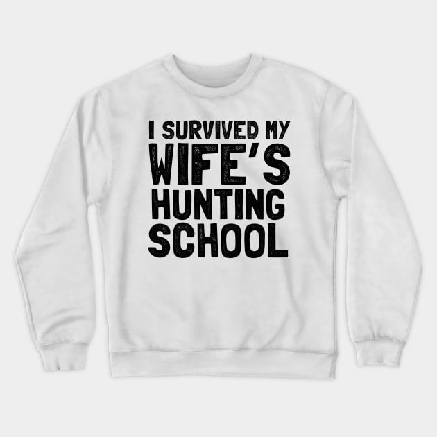 I survived my wife's hunting school Crewneck Sweatshirt by Shirtttee